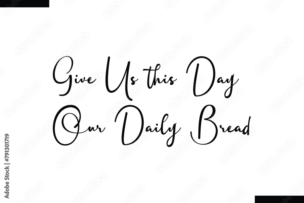 Give us this day our Daily Bread calligraphy text food saying Give us this day our Daily Bread calligraphy text food saying