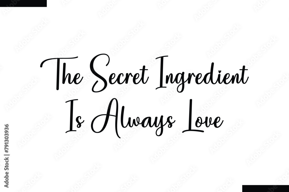 Fototapeta premium The secret ingredient is always love food sayings typographic text