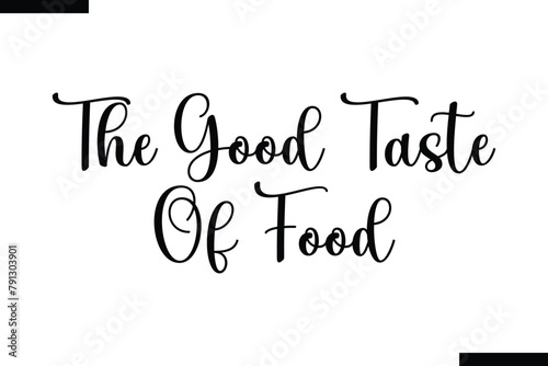 The good taste of food food sayings typographic text