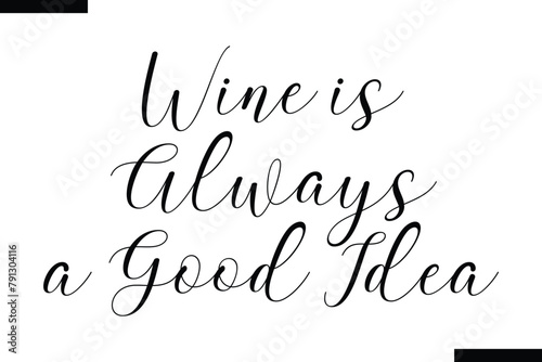 Wine is always a good idea food sayings typographic text