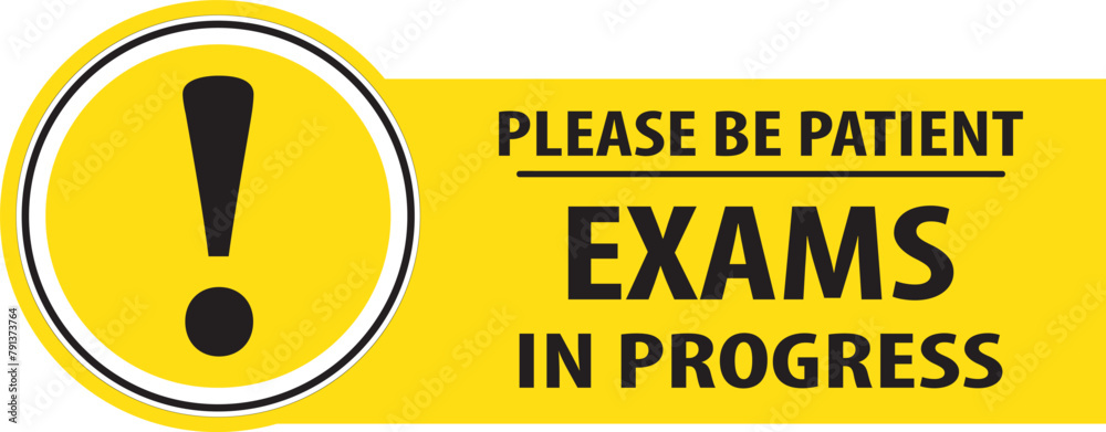 Obraz premium Exams in progress please be patient sign vector.eps