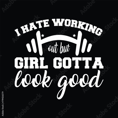 I hate working out but girl gotta look good