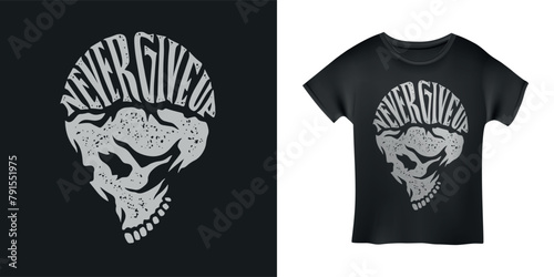 Never give up motivational lettering poster t-shirt design. Grunge hand drawn skull typography. Vector vintage illustration.