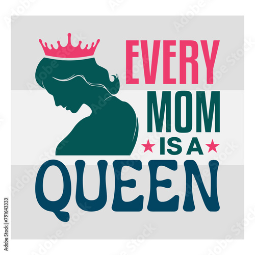 Mothers Day SVG Bundle, Every Mom Is A Queen Svg, mom life svg, Mother's Day, mama svg, Mommy and Me svg, mum svg, Silhouette, Cut Files for Cricut, Happy mothers days