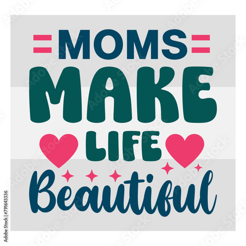 Mothers Day SVG Bundle, Moms Make Life Beautiful Svg, mom life svg, Mother's Day, mama svg, Mommy and Me svg, mum svg, Silhouette, Cut Files for Cricut, Happy mothers days
