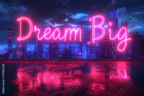 Dramatic night cityscape with neon sign with the text Dream Big, Business inspiration concept, generative ai