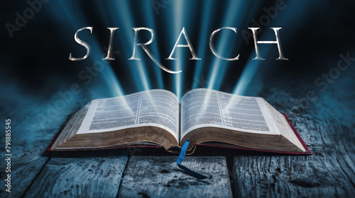 The book of Sirach. Open bible with blue glowing rays of light. On a wood surface and dark background. Related to this book: Wisdom, Instruction, Virtue, Ethics, Sayings, Knowledge, Piety, Guidance