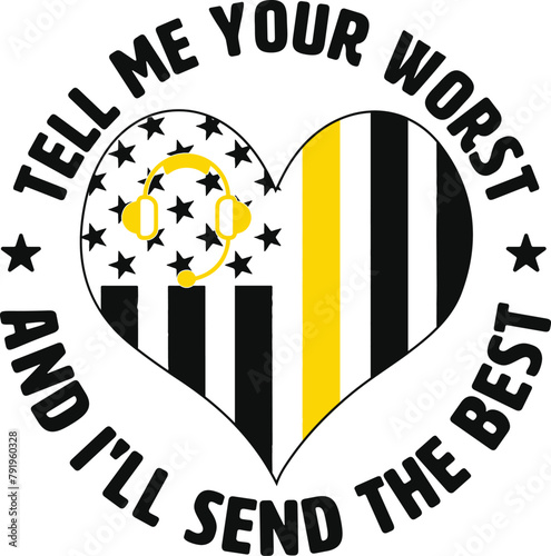 911 Dispatcher Tell Me Your Worst And Ill Send The Best Dispatcher t-shirt design 
