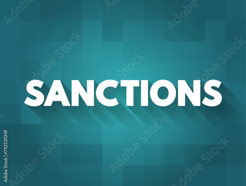 Sanctions - commercial and financial penalties applied by states or institutions against states or individuals, text concept background