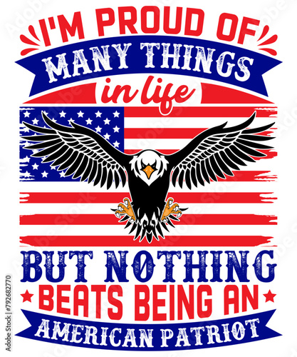 I'm proud of many things in life but nothing beats being an American patriot T-Shirt Design.