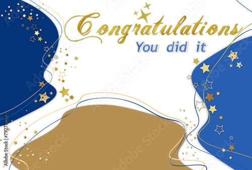 Congratulations "you did it" template . Congratulation background in blue -gold colors with frame from spots abstract organic forms ,wavy lines,sparkles and stars. Free copy space.