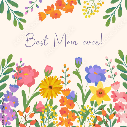 Botanical festive card with text Best Mom ever in flat style. Hand drawn wildflowers  daffodil  branches. Happy Mother s day concept. Modern design templates for banner  poster  cover  social media.