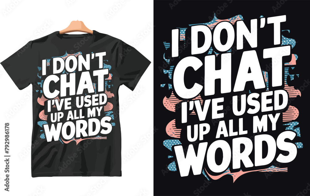 I Don't Chat I've Used Up All My Words T-Shirt Design Vector. I Don't Chat I've Used Up All My Words T-Shirt Design Vector.