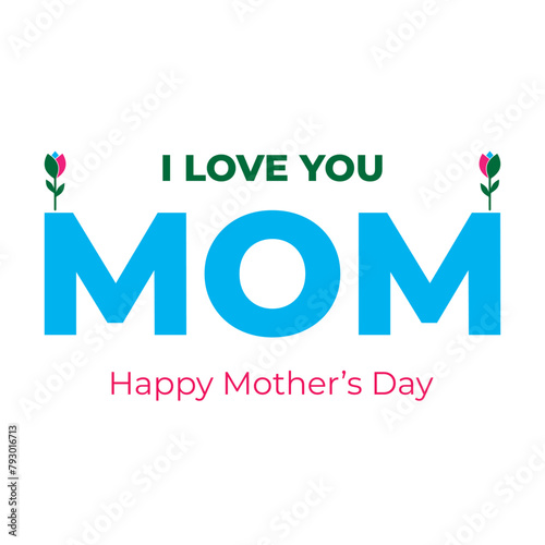 Happy Mother's Day, I love you Mom with beautiful Tulips vector Eps 10