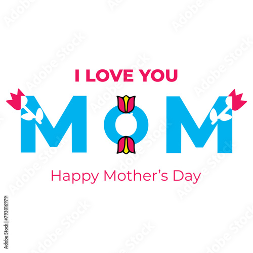 Happy Mother's Day, I love you Mom with beautiful Tulips vector Eps 10