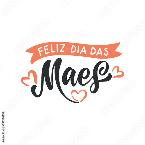 Feliz Dia Das Maes handwritten text in Portuguese (Happy Mother's day) for greeting card, invitation, banner, poster. Modern brush calligraphy, hand lettering typography with hearts photo