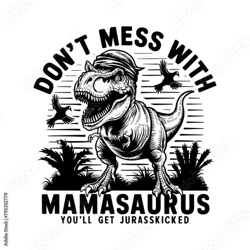 2024 mother day motherhood vector design, Mamasaurus, DON'T MESS WITH MAMA SAURUS