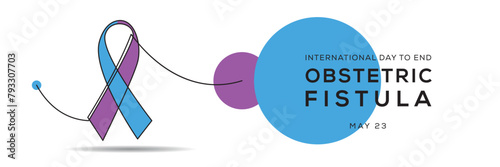 International Day to End Obstetric Fistula, held on 23 May.