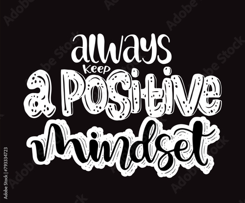 Always keep a positive mindset, hand lettering, motivational quotes