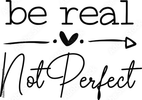 Be real not perfect svg, Positivity vector, Inspirational vector, Be real not perfect png, Be real not perfect