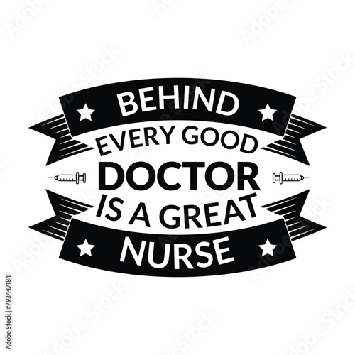 Behind Every Good Doctor Is a Great Nurse, Behind every good doctor is a great nurse - Nursing typographic slogan design vector, Behind every good doctor is a great nurse- Doctor t- shirt design.