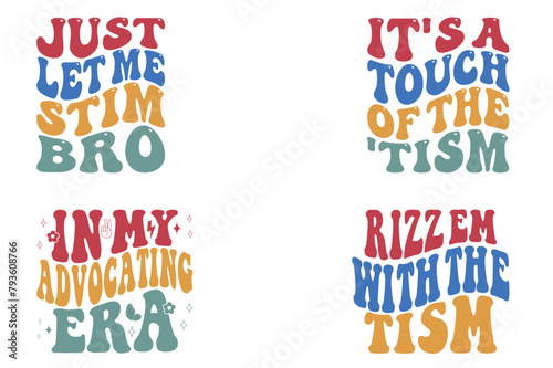Just Let Me Stim Bro, It's A Touch Of The 'Tism, In My Advocating Era, Rizz Em With The Tism retro T-shirt