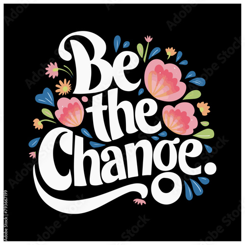 flower typography poster design text and florals vector image be the change 