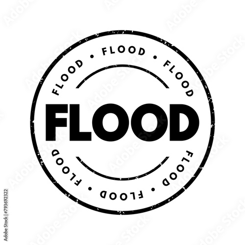 FLOOD refers to an overflow of water that submerges land that is usually dry, text concept stamp