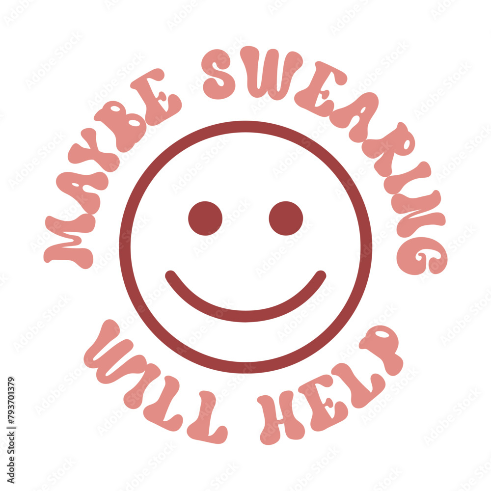 Fototapeta premium Sarcasm Quote T-shirt, Funny quotes Design, Sarcastic Svg , Sarcastic Sayings, Maybe swearing will help