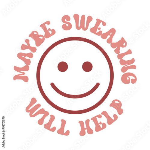 Sarcasm Quote T-shirt, Funny quotes Design, Sarcastic Svg , Sarcastic Sayings, Maybe swearing will help