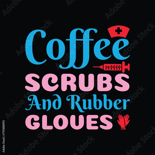 Coffee Scrubs And Rubber Gloves Nurse Life CNA Typography T-shirt Design Vector