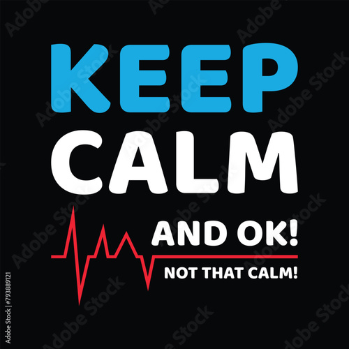 Keep Calm and OK! Not That Calm Typography T-shirt Design Vector