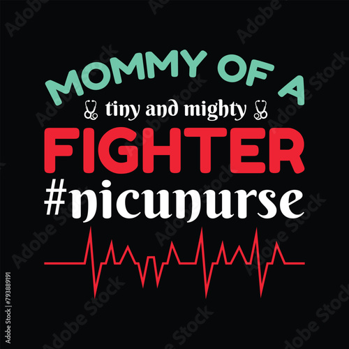 Mommy Of A Tiny And Mighty Fighter Nicu Nurse Typography T-shirt Design Vector