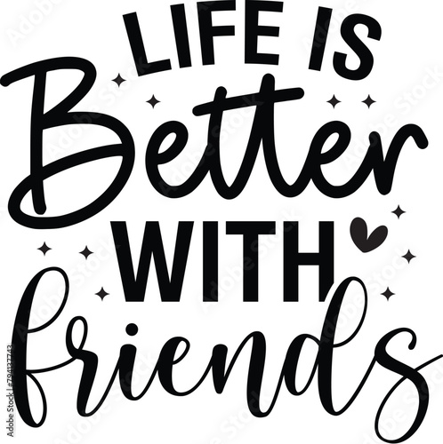 Life is Better with Friends