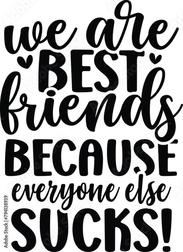 We Are Best Friends Because Everyone Else Sucks!