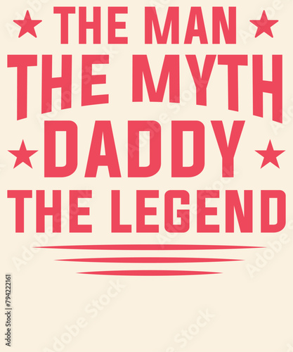 The man the myth daddy the legend Graphic Designs
