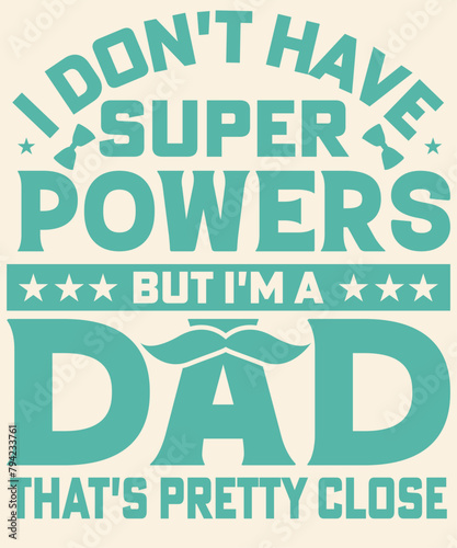 I don't have superpowers but I'm a dad that's pretty close