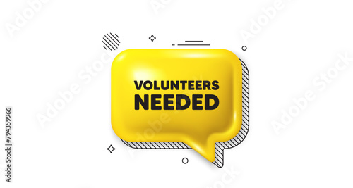 3d speech bubble icon. Volunteers needed tag. Volunteering service sign. Charity work symbol. Volunteers needed chat talk message. Speech bubble banner. Yellow text balloon. Vector