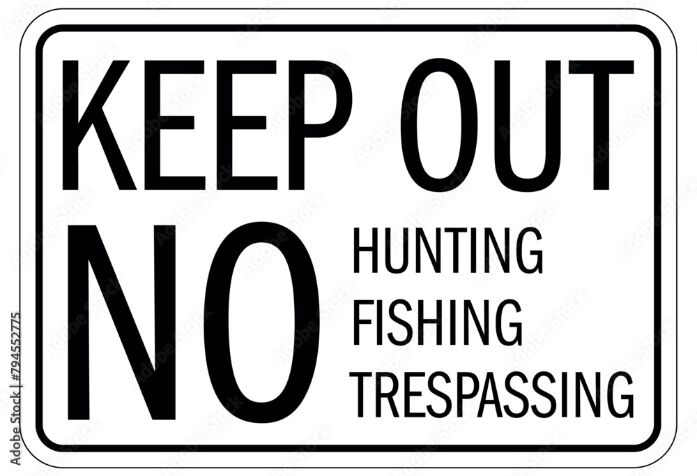 No fishing warning sign keep out. No hunting, fishing, trespassing No fishing warning sign keep out. No hunting, fishing, trespassing