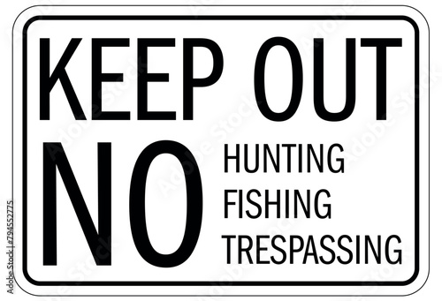 No fishing warning sign keep out. No hunting, fishing, trespassing