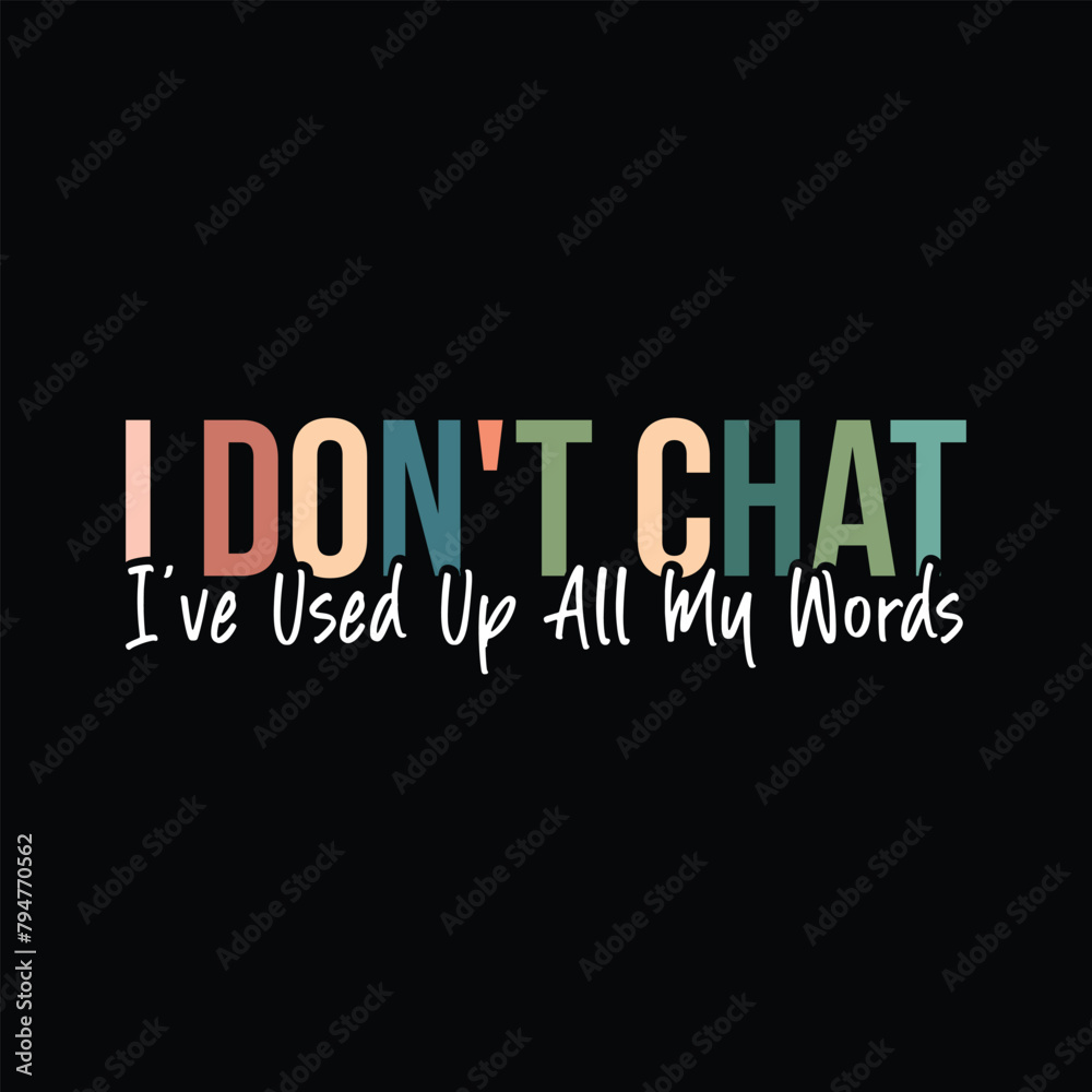 I Don't Chat I've Used Up All My Words
