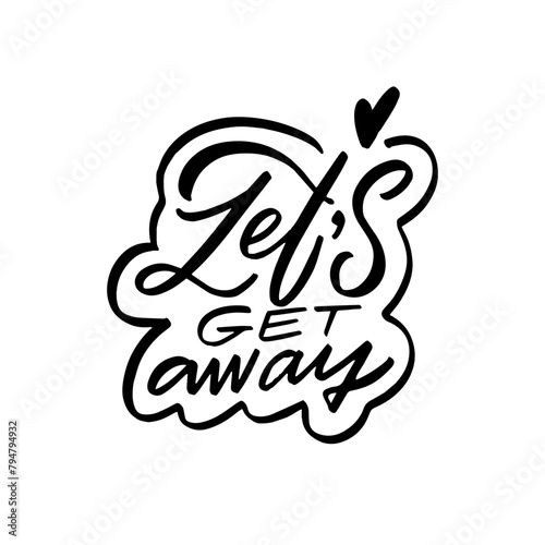 Let's get away black and white vector lettering phrase.