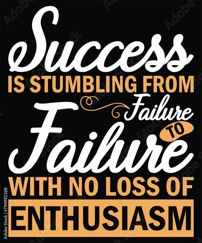 Success is Stumbling From Failure to Failure With No Loss of Enthusiasm: Embracing Failure Vector Art, Failure to Failure Vector Illustration, Enthusiastic Pursuit T-Shirt Art etc.