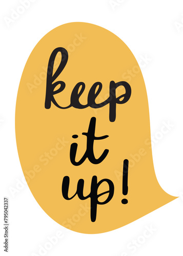 Approval saying Keep it up, motivational badge or a sicker. Hand drawn vector illustration