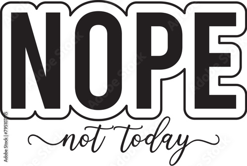 Nope Not Today