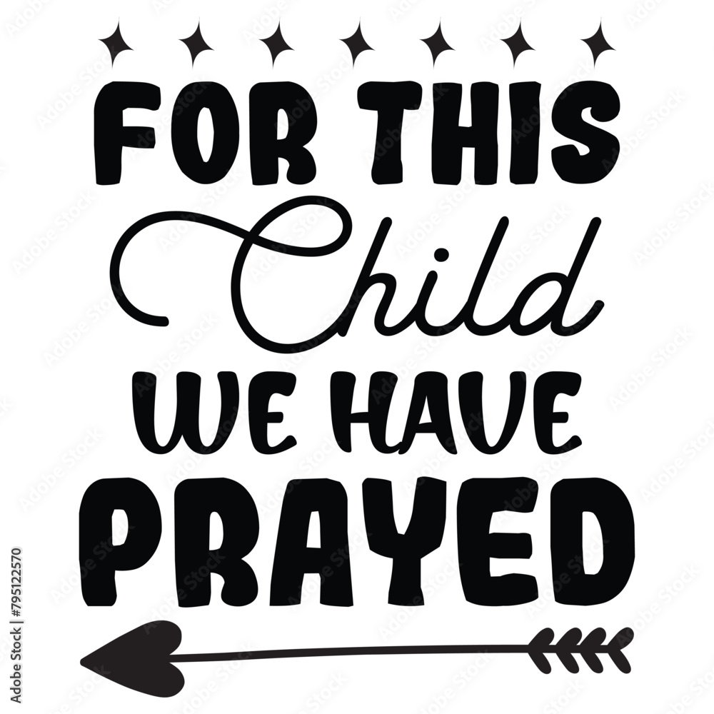 for this child we have prayed for this child we have prayed