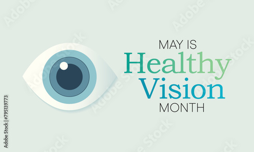 Healthy Vision month is observed every year in May. Taking care of your eyes can be a priority just like eating healthy and physical activity. it can help keep you safe each day. Vector illustration.