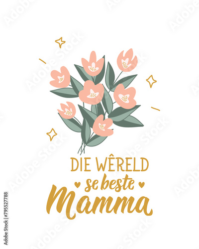 Happy Mother's Day card. Afrikaans text: The world's best mom. Lettering. Banner. calligraphy vector illustration.