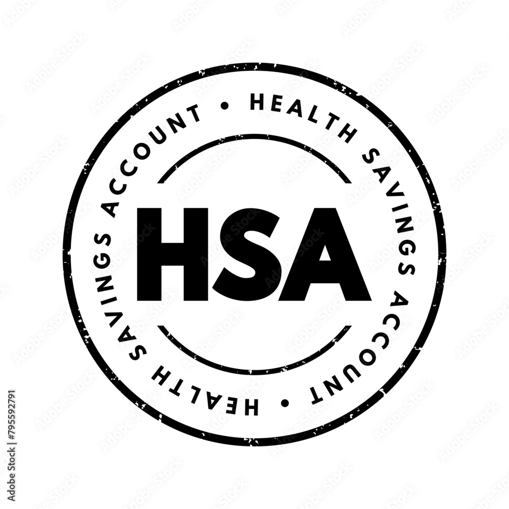HSA Health Savings Account - tax-advantaged account to help people save for medical expenses that are not reimbursed by high-deductible health plans, acronym text concept stamp