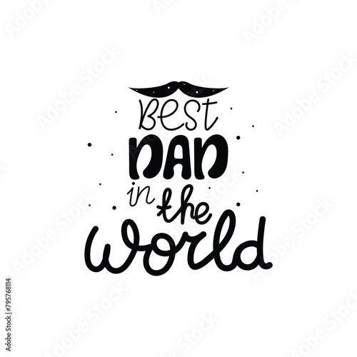 Hand Drawn Best Dad In The World Calligraphy Text Vector Design.